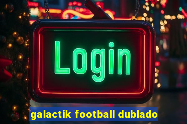 galactik football dublado